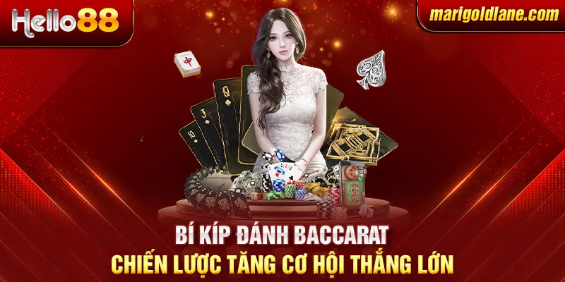 Bí kíp đánh baccarat: Chiến lược tăng cơ hội thắng lớn