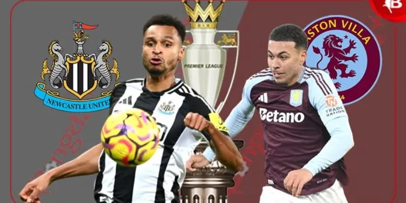 Điểm mạnh và điểm yếu của cả Newcastle United vs Aston Villa