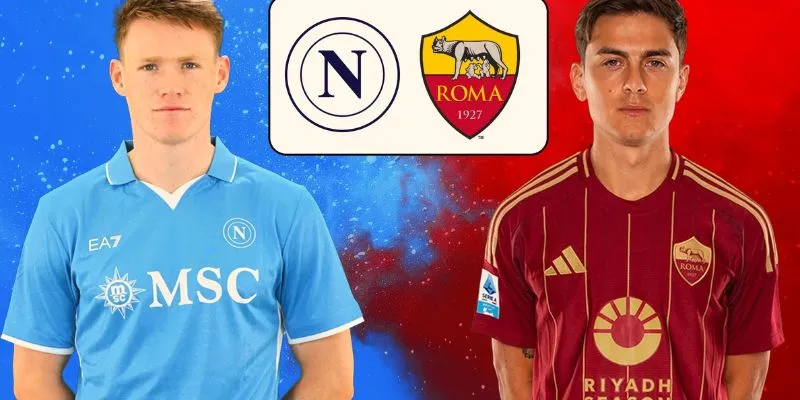  Lịch sử đối đầu giữa Roma vs Napoli